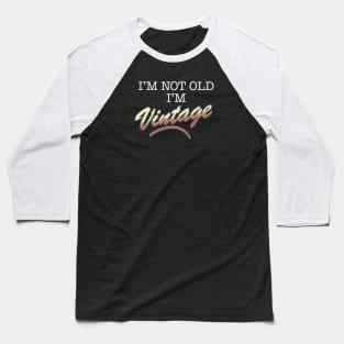 I'm Not Old, I'm Vintage (White Text) Baseball T-Shirt